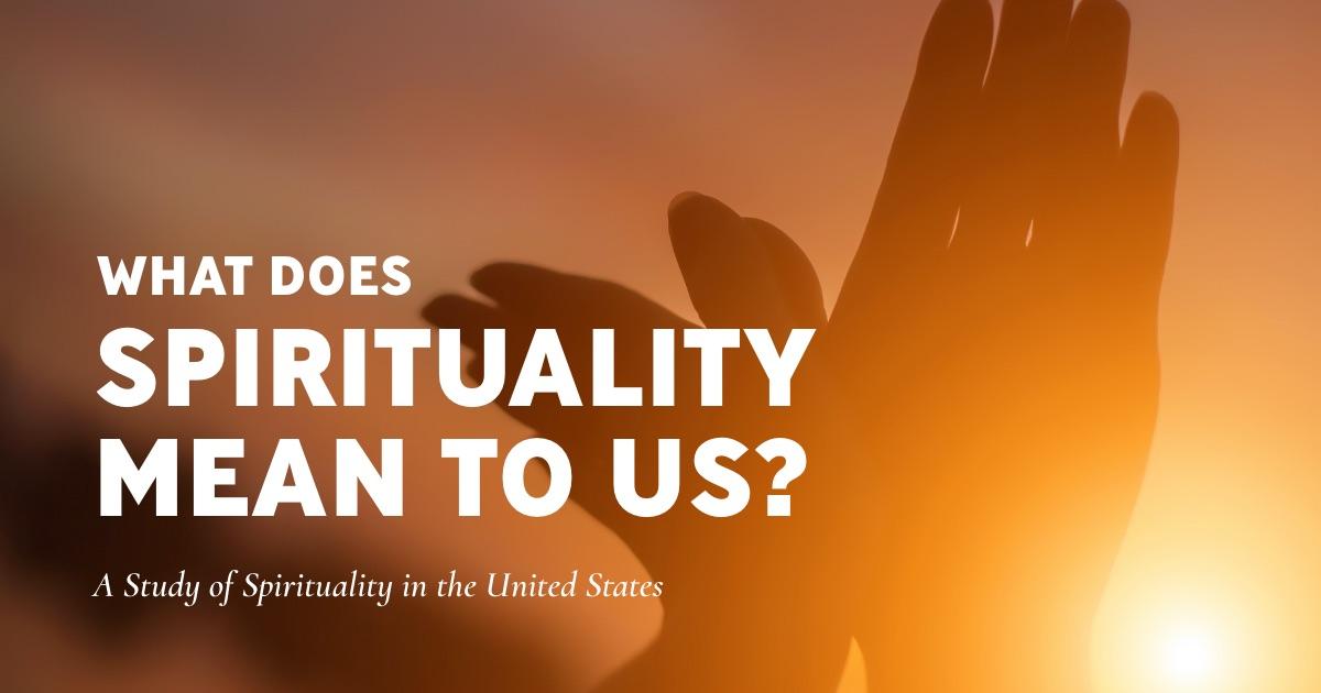What Does Spirituality Mean to Us? A Study of Spirituality in America